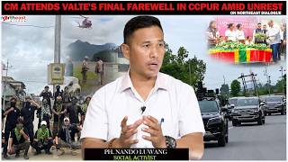 PH. NANDO LUWANG SOCIAL ACTIVIST : CM ATTENDS VALTE'S FINAL FAREWELL IN CCPUR AMID UNREST || PH. NANDO LUWANG SOCIAL ACTIVIST : CM ATTENDS VALTE'S FINAL FAREWELL IN CCPUR AMID UNREST ||