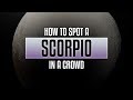 Scorpio Traits - How to spot a Scorpio in a crowd?