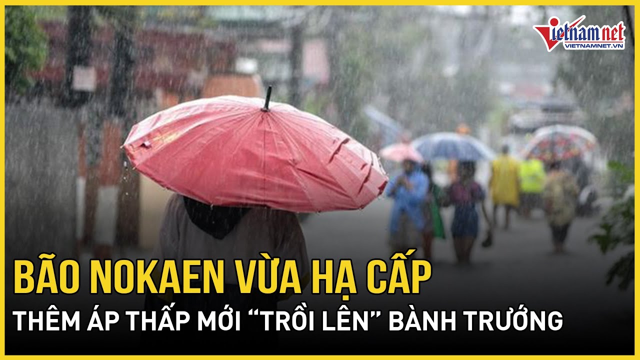 CẢNH BÁO: Bão Nokaen vừa hạ cấp, thêm áp thấp mới “trồi lên” bành trướng, 24h tới biến động dữ dội
