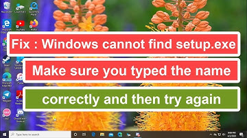 Fix : Windows cannot find setup.exe Make sure you typed the name correctly and then try again