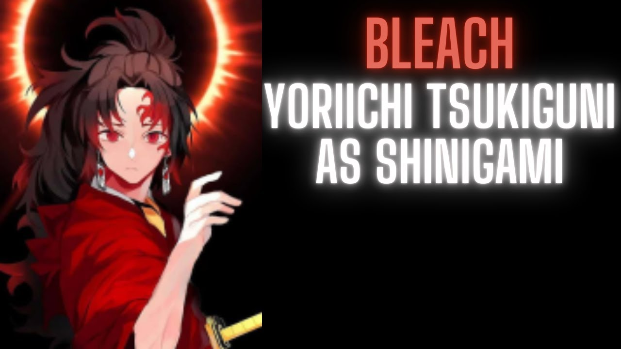 Bleach: Yoriichi Tsukiguni as Shinigami | Part 1