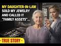 My daughter in law sold my jewelry and called it family assets