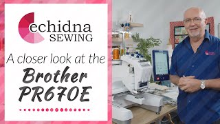 A Closer Look at the Brother PR670E | Echidna Sewing