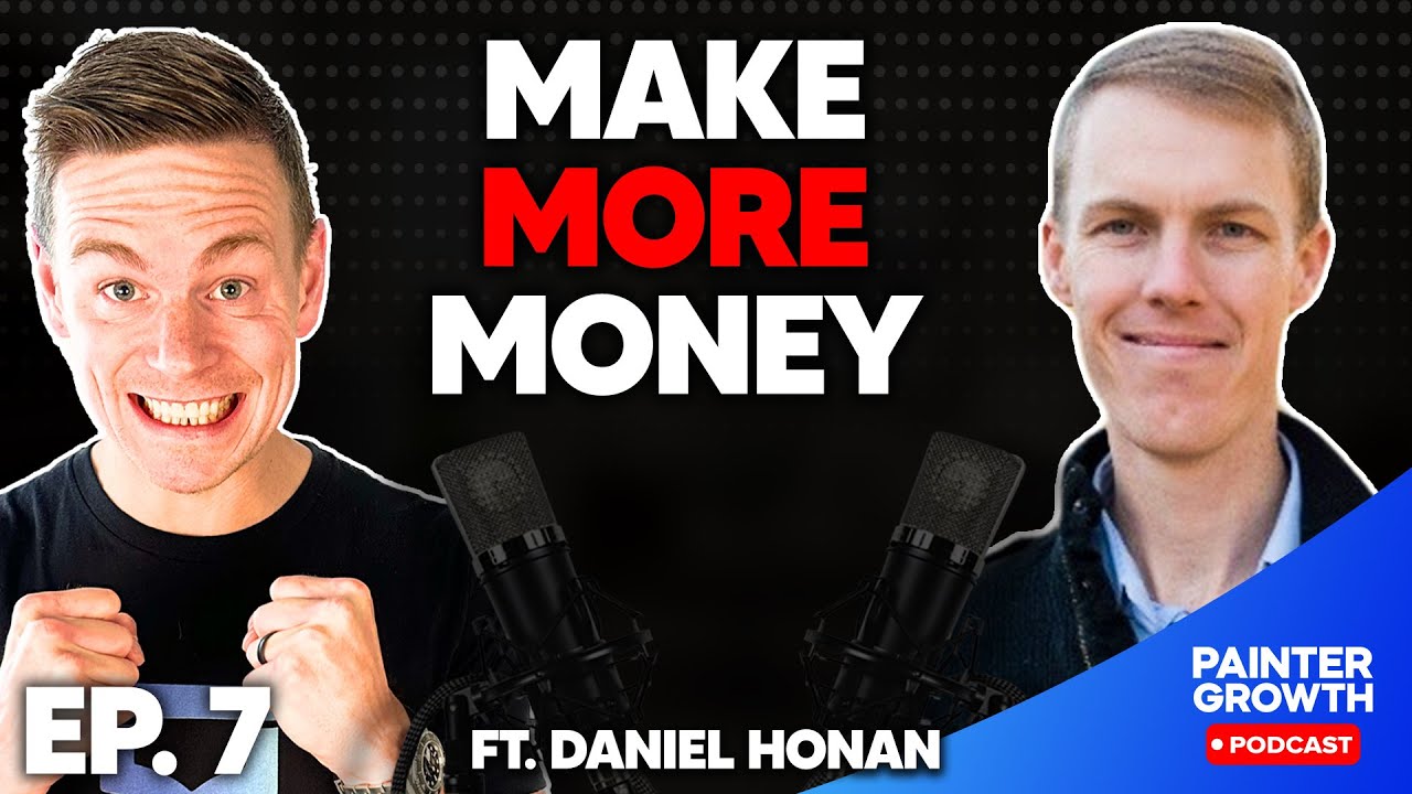 Ep 7. Daniel Honan: How To MAKE MORE MONEY In Your Painting Business