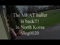 The MEAT baller in North Korea? No not really..