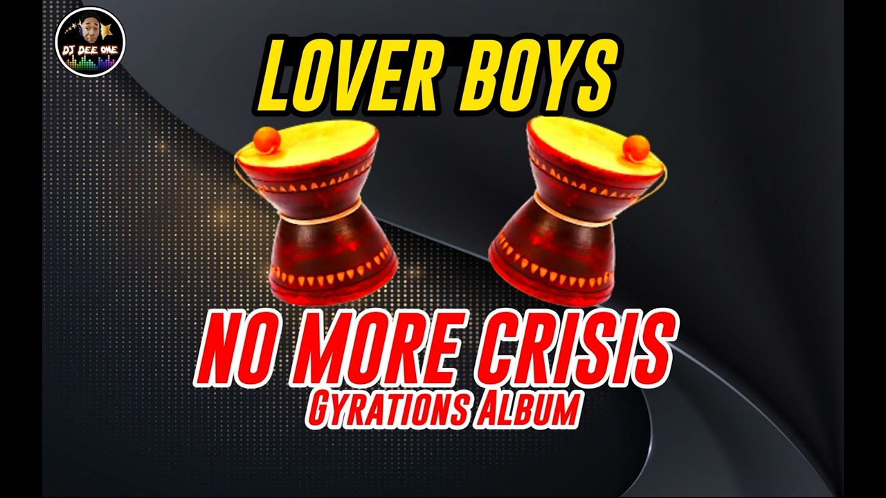 LOVER BOYS - NO MORE CRISIS | LATEST GYRATION MIXTAPE