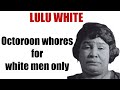Lulu White: Octoroon Prostitutes ONLY for a High Class Whorehouse