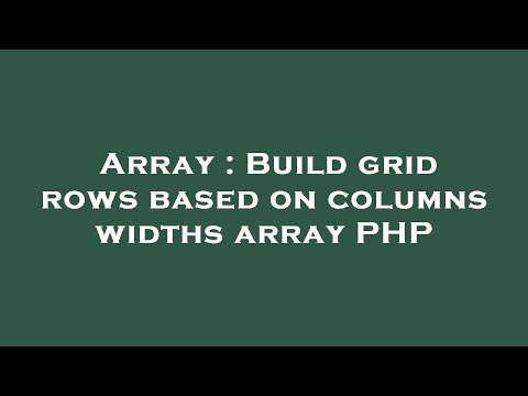 Array : Build grid rows based on columns widths array PHP