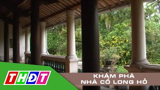 THDT  - Khám phá nhà cổ Long Hồ - Ngõ ngách miền Tây