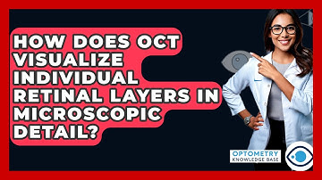 How Does OCT Visualize Individual Retinal Layers In Microscopic Detail? - Optometry Knowledge Base