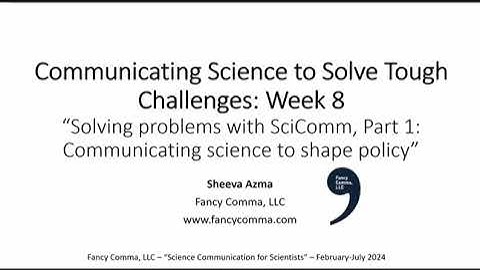 SciComm Course - Week 8 - "Solving problems w/SciComm Pt 1: Communicating science to shape policy"