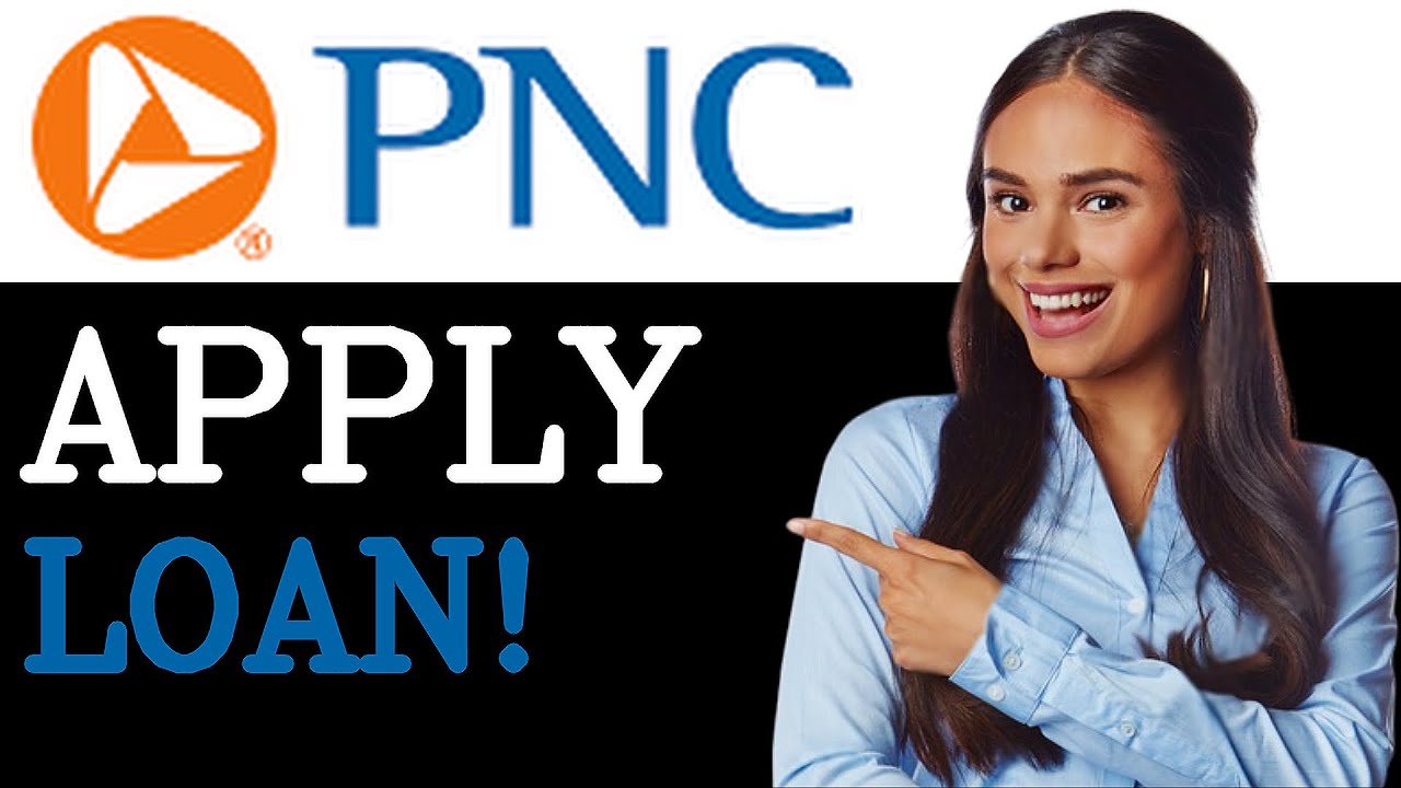 How To Get A Loan From PNC Bank (2025)