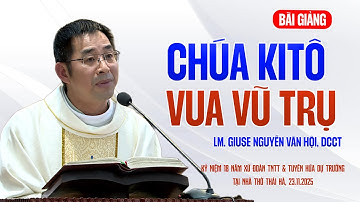 GIẢNG LỄ CHÚA KITÔ VUA VŨ TRỤ - LM GIUSE NGUYỄN VĂN HỘI, DCCT
