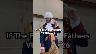 If The Founding Fathers Visited 2026 #comedy