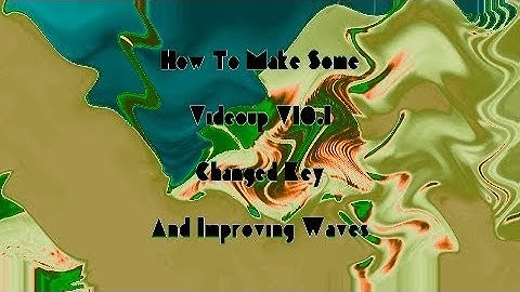 How To Do Make Some "Videoup V10.1" (Changed Keys/Improving Waves)