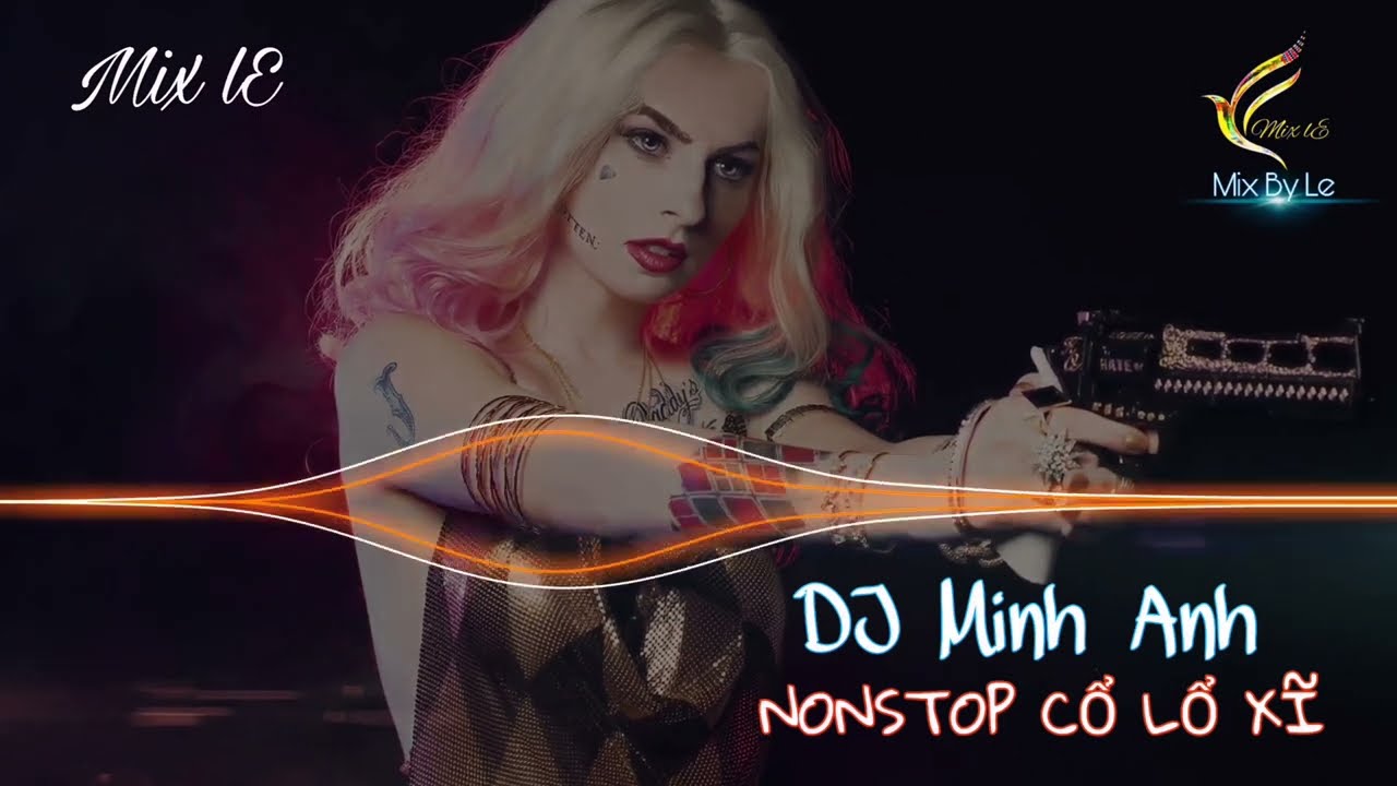 NONSTOP CỔ LỔ XĨ #7 || PRODUCER - DJ MINH ANH || Mix By Le