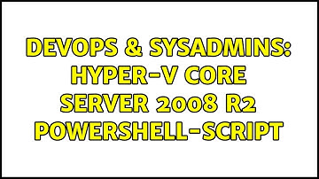 DevOps & SysAdmins: Hyper-V Core Server 2008 R2 Powershell-Script