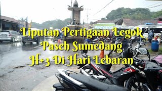 LIPUTAN PERTIGAAN LEGOK - PASEH SUMEDANG !! H 3 HARI LEBARAN