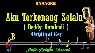 Aku Terkenang Selalu (Karaoke) Deddy Damhudi Nada asli/ Original key B Nada Pria /Cowok/ Male key