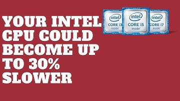 Your Intel CPU Could Become Up to 30% Slower