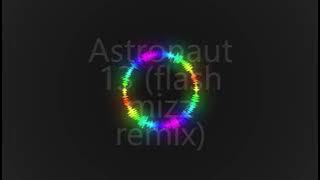 Astronaut 13 (Flashyizz remix) 1080p 60 FPS .