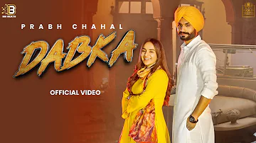 Dabka ( Official Video) | Prabh Chahal Ft. Sruishty Mann | New Punjabi Song  2021 |