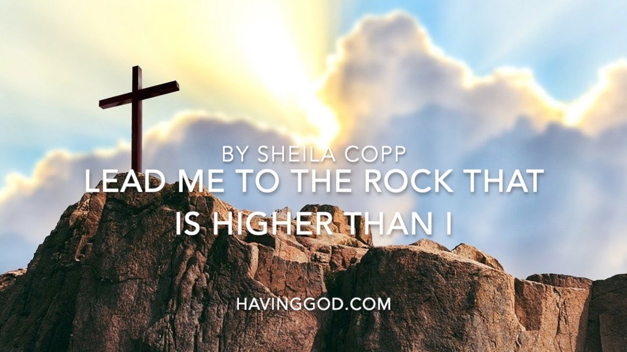 Lyrics video lead me to the rock that is higher than i sheila copp at