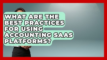 What Are the Best Practices for Using Accounting SaaS Platforms? | All About SaaS Finance News