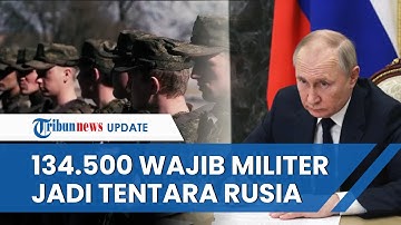 Perintah Terbaru Putin, Ratusan Ribu Wajib Militer Baru Langsung Jadi Tentara Rusia, Ini Tugasnya