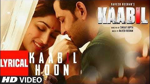 Kaabil Hoon Full Song With Lyrics | Hrithik Roshan, Yami Gautam | Kaabil