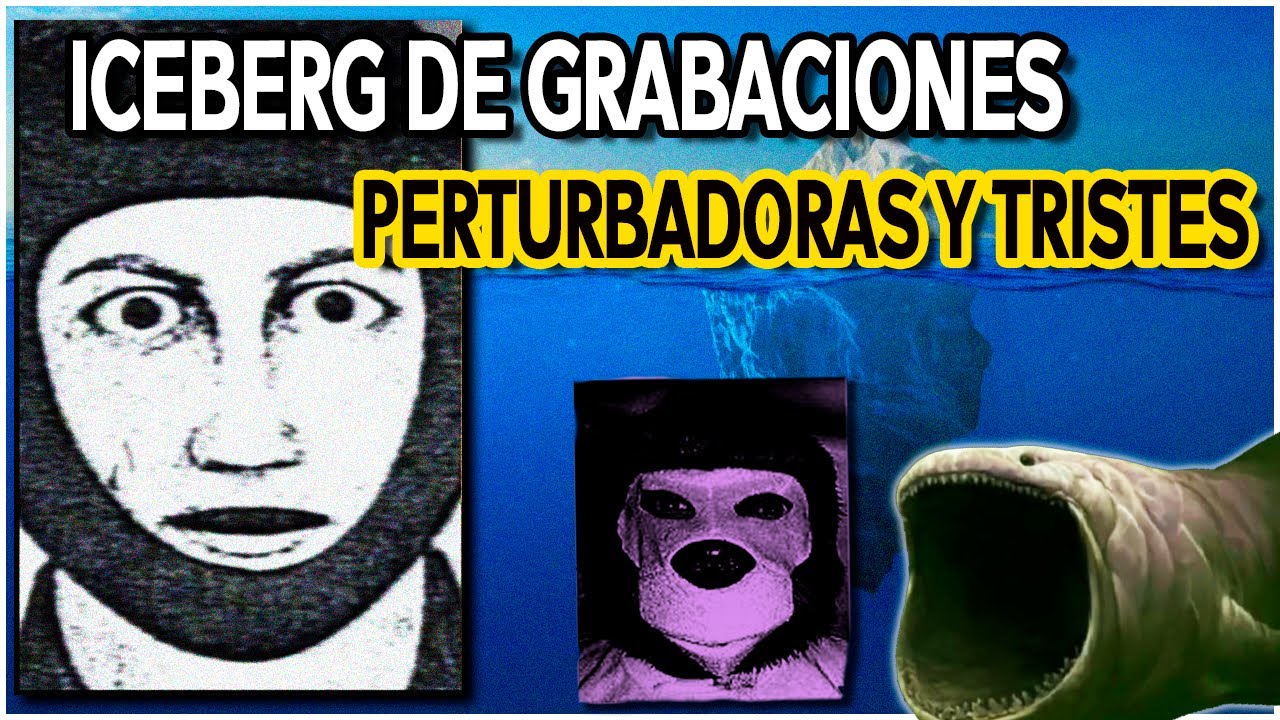 El ICEBERG de las GRABACIONES y SONIDOS PERTURBADORES