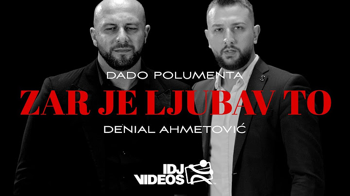 DADO POLUMENTA & DENIAL AHMETOVIĆ - ZAR JE LJUBAV TO (OFFICIAL VIDEO)