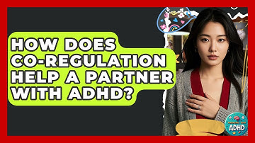 How Does Co-regulation Help A Partner With ADHD? - Managing Your ADHD