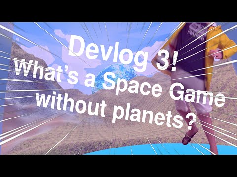 Devlog 3! What's a Space Game without planets?
