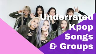 UNDERRATED KPOP GROUPS & SONGS!
