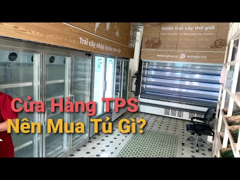 Tư vấn mua tủ mát cho cửa hàng thực phẩm. mở siêu thị mini cần tủ đông hay tủ mát. có nên mua góp?