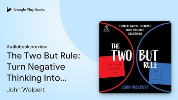 The Two But Rule: Turn Negative Thinking Into… by John Wolpert · Audiobook preview