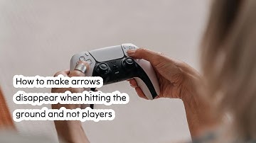 How to make arrows disappear when hitting the ground and not players