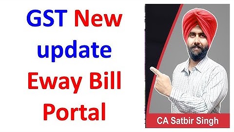 GST E-way bill portal New update I CA Satbir Singh