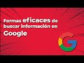 Formas eficaces de buscar información en Google