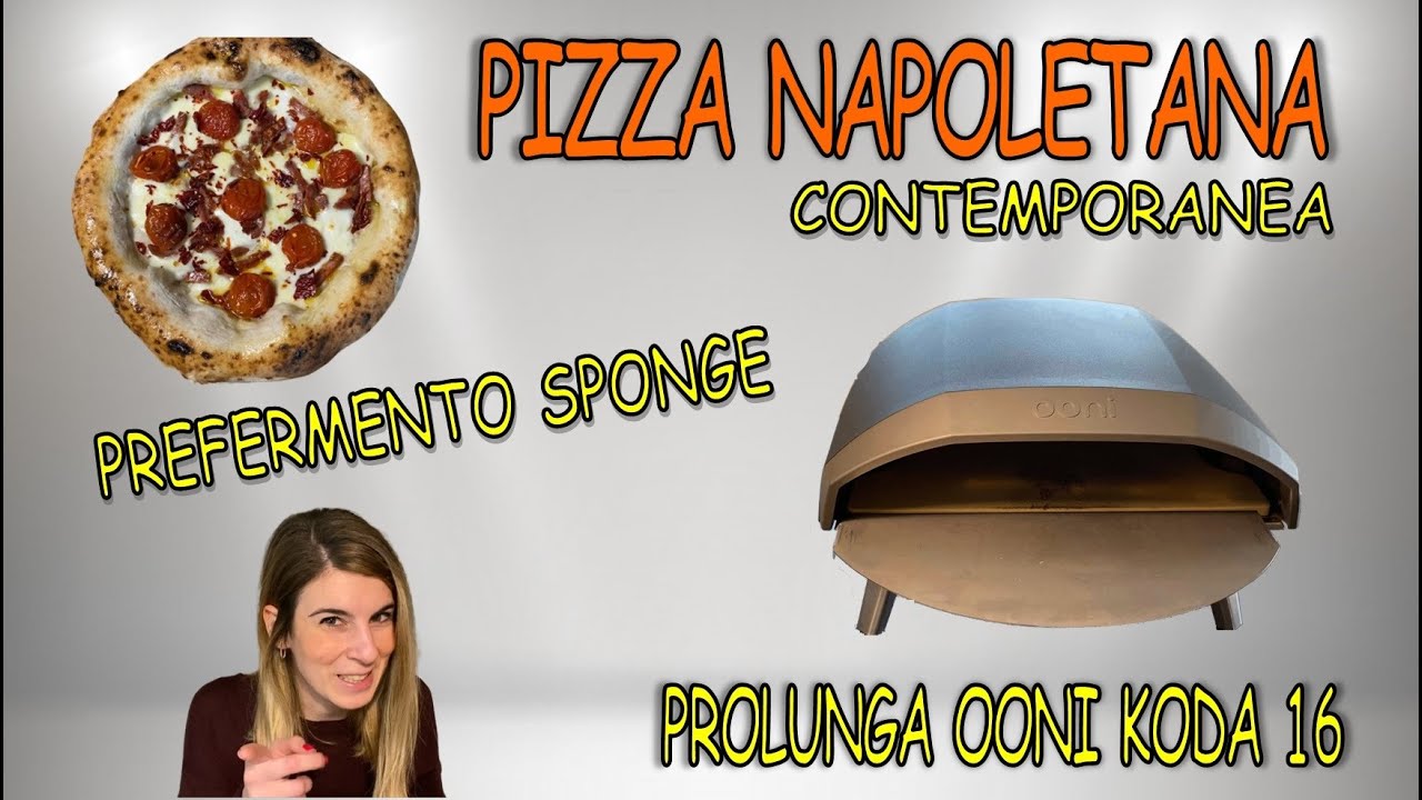 PIZZA NAPOLETANA CONTEMPORANA - PREFERMENTO SPONGE - OONI KODA 16 CON  PROLUNGA - YouTube