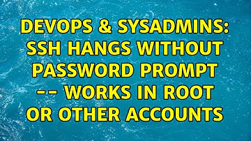 DevOps & SysAdmins: ssh hangs without password prompt -- works in root or other accounts