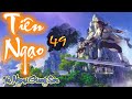 TIÊN NGẠO | Tập 49: THÍ LUYỆN | Thể loại: TIÊN HIỆP, KIẾM HIỆP, HUYỀN HUYỄN