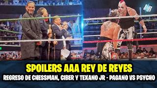 SPOILERS AAA REY DE REYES - REGRESO DEL CIBER, CHESSMAN Y TEXANO JR - EL PLEITO DE PAGANO Y PSYCHO