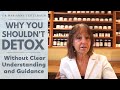 Why you shouldnt detox without clear understanding and guidance