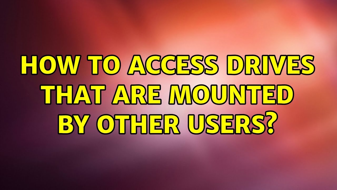 ubuntu-how-to-access-drives-that-are-mounted-by-other-users-youtube