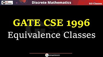GATE CSE 1996 - Equivalence Classes | Relations GATE PYQs | Set Theory | Discrete Mathematics