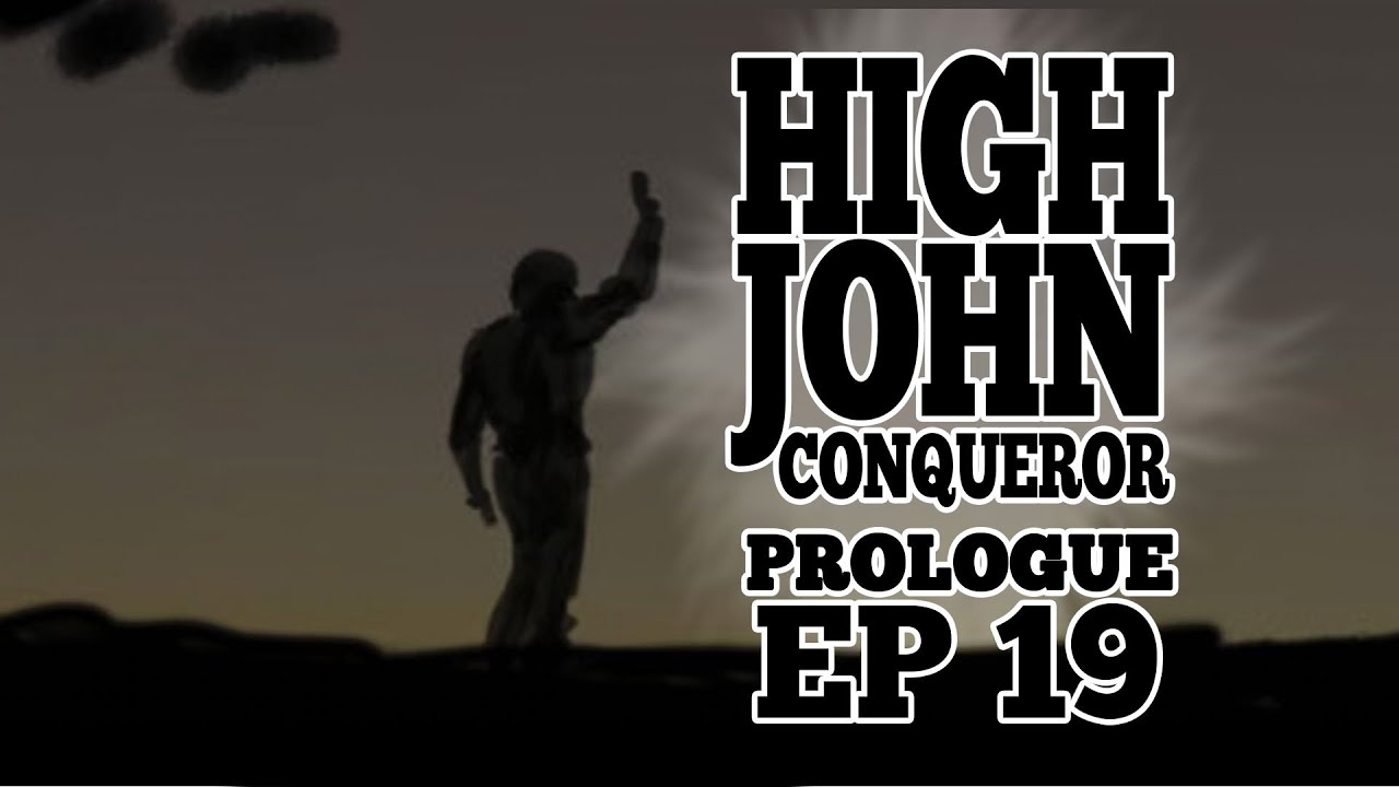 HIGHJOHN CONQUEROR Prologue Episode 19: Due Northward