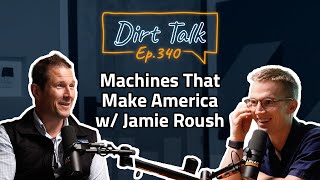 Machines That Make America w/ Jamie Roush – DT 340