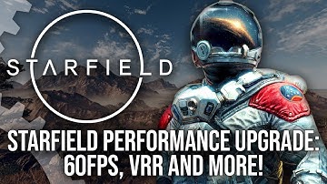 Starfield Performance Upgrade - 40FPS, 60FPS, VRR And More - The Complete Breakdown